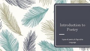 Introduction to Poetry Types of poetry figurative language