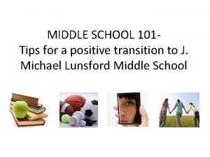 MIDDLE SCHOOL 101 Tips for a positive transition