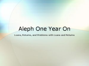 Aleph One Year On Loans Returns and Problems
