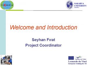 Welcome and Introduction Seyhan Frat Project Coordinator Meeting