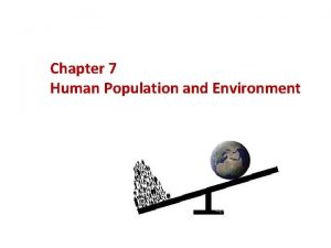 Chapter 7 Human Population and Environment Population Growth