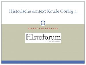 Historische context Koude Oorlog 4 ALBERT VAN DER