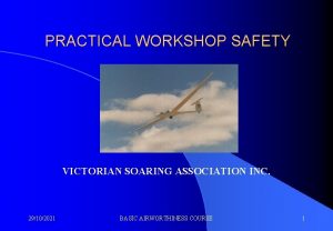 PRACTICAL WORKSHOP SAFETY VICTORIAN SOARING ASSOCIATION INC 29102021