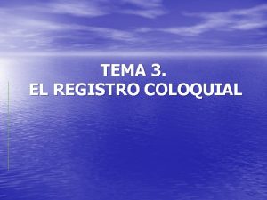 TEMA 3 EL REGISTRO COLOQUIAL ESQUEMA 3 1
