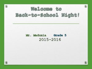 Welcome to BacktoSchool Night Mr Maduzia Grade 5