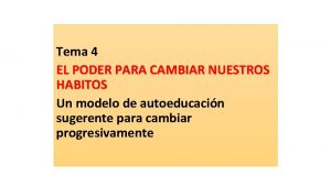 Tema 4 EL PODER PARA CAMBIAR NUESTROS HABITOS