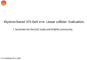 Klystron based 375 Ge V ee Linear collider