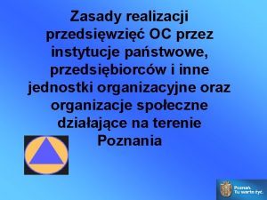 Zasady realizacji przedsiwzi OC przez instytucje pastwowe przedsibiorcw