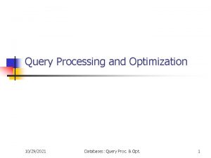 Query Processing and Optimization 10292021 Databases Query Proc