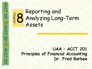 Chapter ACCT 201 8 Reporting and Analyzing LongTerm