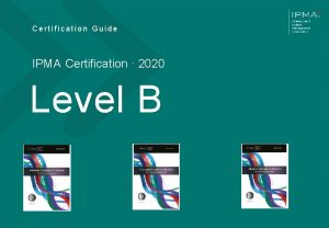 Certification Guide IPMA Certification 2020 Level B V