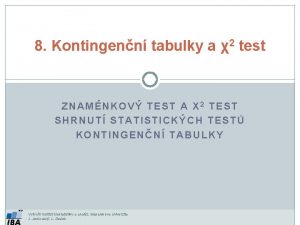 8 Kontingenn tabulky a 2 test ZNAMNKOV TEST