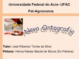 Universidade Federal do Acre UFAC PetAgronomia Tutor Jos