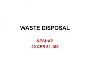 WASTE DISPOSAL NESHAP 40 CFR 61 150 Asbestos