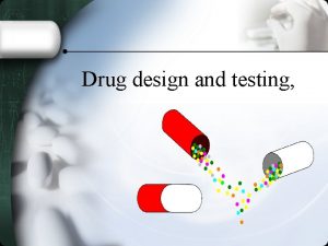 Drug design and testing Drug Names Chemical name