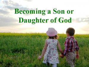 Becoming a Son or Daughter of God The