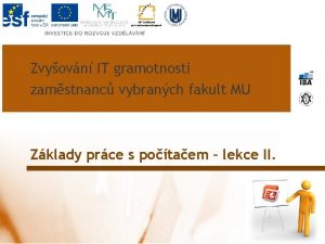 Zvyovn IT gramotnosti zamstnanc vybranch fakult MU Zklady