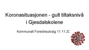 Koronasituasjonen gult tiltaksniv i Gjesdalskolene Kommunalt Foreldreutvalg 11