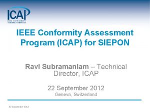 IEEE Conformity Assessment Program ICAP for SIEPON Ravi