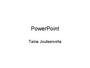 Power Point Taina Joutsenvirta Ohjelma ohjelman perusteet valikot