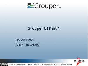 Grouper UI Part 1 Shilen Patel Duke University