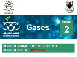 Gases COURSE NAME CHEMISTRY 101 COURSE CODE 402101