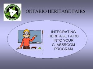 ONTARIO HERITAGE FAIRS INTEGRATING HERITAGE FAIRS INTO YOUR