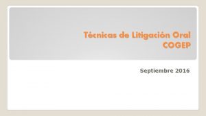 Tcnicas de Litigacin Oral COGEP Septiembre 2016 Con