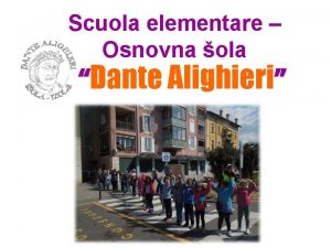 Scuola elementare Osnovna ola Dante Alighieri LISTITUTO DANTE