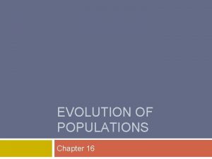 EVOLUTION OF POPULATIONS Chapter 16 Genes and Variation