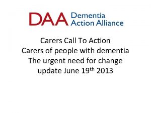 Carers Call To Action Carers of people with