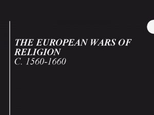 THE EUROPEAN WARS OF RELIGION C 1560 1660