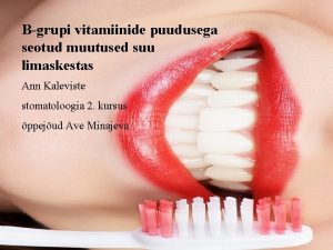 Bgrupi vitamiinide puudusega seotud muutused suu limaskestas Ann