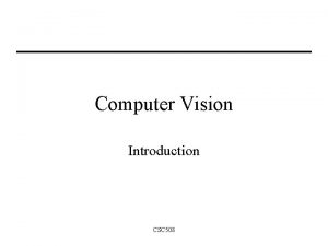 Computer Vision Introduction CSC 508 What is it