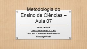 Metodologia do Ensino de Cincias Aula 07 IMES