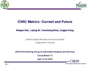 CWIC Metrics Current and Future Weiguo Han Liping