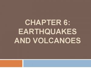 CHAPTER 6 EARTHQUAKES AND VOLCANOES LESSON 2 VOLCANOES