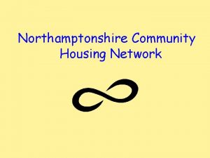 Northamptonshire Community Housing Network Helping people with Disability