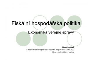 Fiskln hospodsk politika Ekonomika veejn sprvy Alena Kopfov