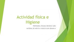 Actividad fsica e Higiene PROFESORA ROXANA REINOSO CARO