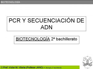 BIOTECNOLOGA PCR Y SECUENCIACIN DE ADN BIOTECNOLOGA 2