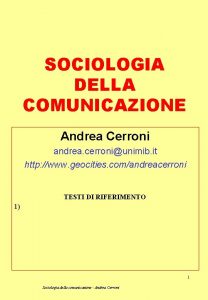 SOCIOLOGIA DELLA COMUNICAZIONE Andrea Cerroni andrea cerroniunimib it
