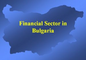 Financial Sector in Bulgaria Bulgaria Currency Board Arrangement