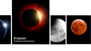 Eclipses Presented by Kesler Science Essential Questions 1