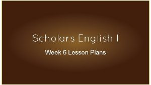 Scholars English I Week 6 Lesson Plans Bell