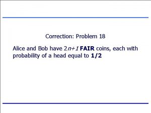 Correction Problem 18 Alice and Bob have 2