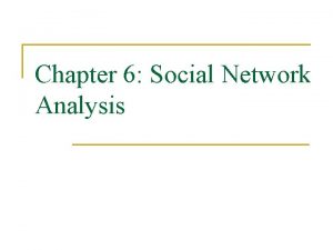 Chapter 6 Social Network Analysis Road map n