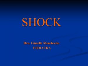 SHOCK Dra Gisselle Membreo PEDIATRA DEFINICION Sndrome clnico