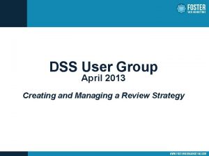 DSS User Group April 2013 Creating and Managing