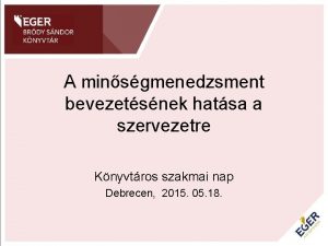 A minsgmenedzsment bevezetsnek hatsa a szervezetre Knyvtros szakmai